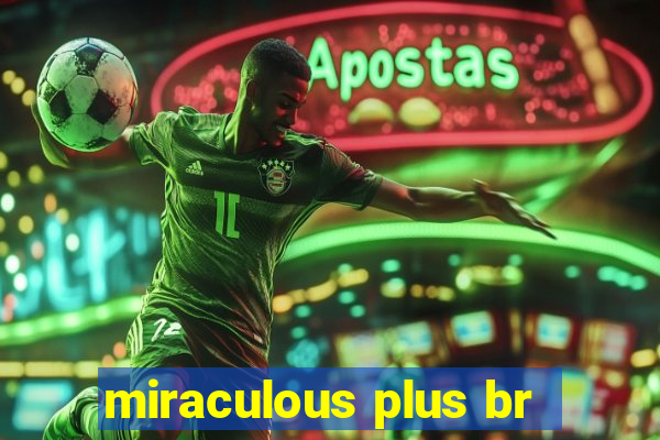 miraculous plus br